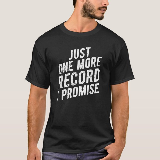 Just One More Record I Promise Vinyl Lover T Shirt (Front)