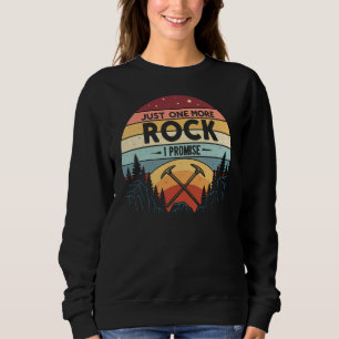 Just One More Rock I Promise Funny Geologist Sweatshirt