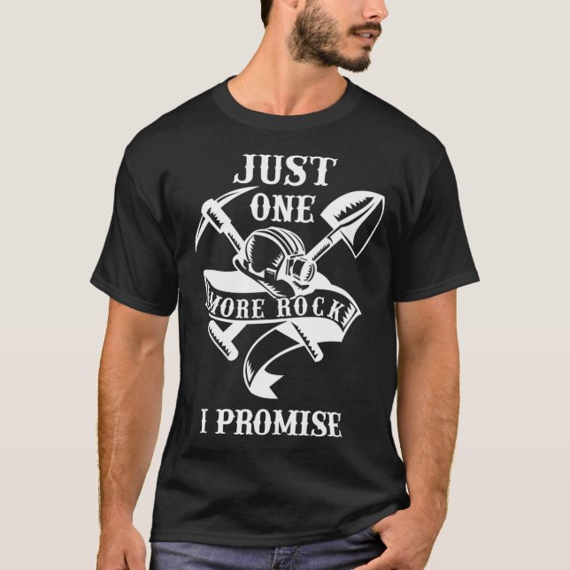Just One More Rock I Promise Geologist Geology T-Shirt (Front)