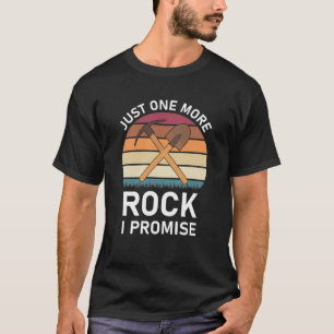 just one more rock i promise - Geologist / Geology T-Shirt