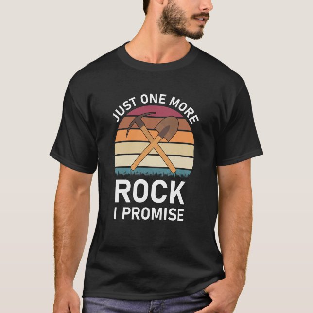 just one more rock i promise - Geologist / Geology T-Shirt (Front)