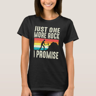 Just One More Rock I Promise Geologist Rockhoundin T-Shirt