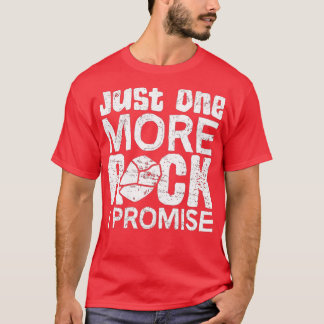 Just One More Rock I Promise Geology Geologist Lo T-Shirt