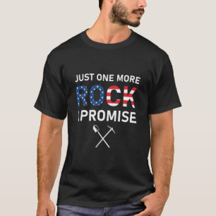 just one more rock i promise - Geology - Geologist T-Shirt