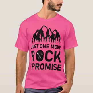 just one more rock i promise Geology Gift Archaeol T-Shirt