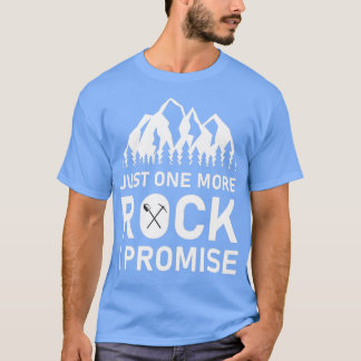 just one more rock i promise Geology Gift Archaeol T-Shirt