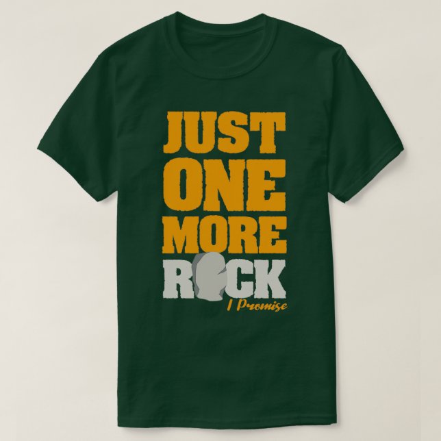 Just One More Rock I Promise Mineralogy Geology 1 T-Shirt (Design Front)
