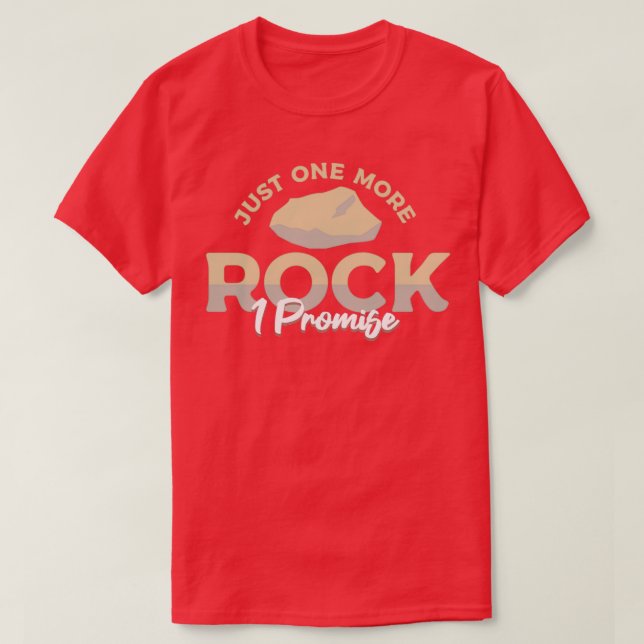 Just One More Rock I Promise Mineralogy Geology T-Shirt (Design Front)