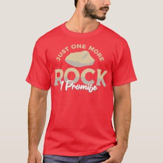 Just One More Rock I Promise Mineralogy Geology T-Shirt
