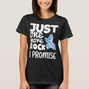 Just One More Rock I Promise Rockhounding Geologis T-Shirt