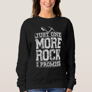 Just One More Rock I Promise Stone Geology Geolog Sweatshirt