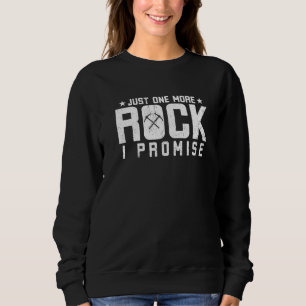 Just One More Rock I Promise Sweatshirt