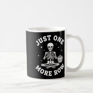 Just One More Row Crochet Skeleton Crocheting Knit Coffee Mug