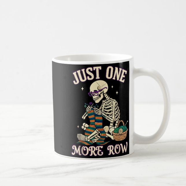 Just One More Row Crochet Skeleton Crocheting Knit Coffee Mug (Right)