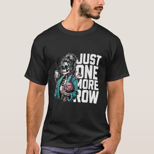 Just One More Row Crochet Skeleton Crocheting T-Shirt (Front)