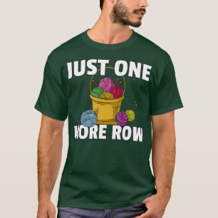 Just One More Row Crocheting Knitting Gift For T-Shirt