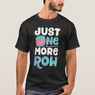Just One More Row Funny Crochet Gifts Women Croche T-Shirt