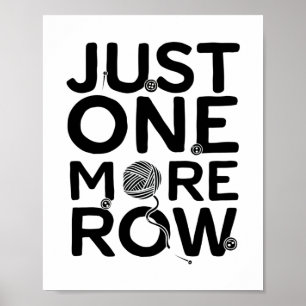 Just One More Row   Knitting Knitter Gift Poster