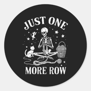 Just One More Row Skeleton Crochet Cat Funny Knitt Classic Round Sticker