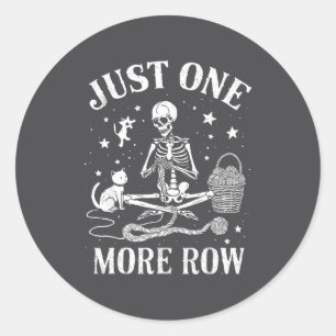 Just One More Row Skeleton Crochet Cat Funny Knitt Classic Round Sticker
