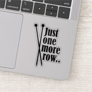 Just one more row - vinyl sticker