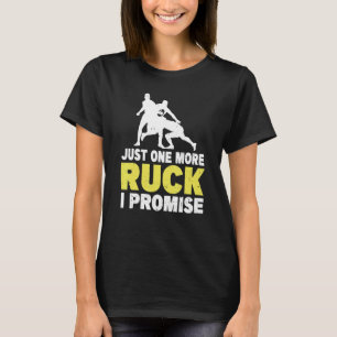 Just One More Ruck I Promise Pun For A Rugby Team T-Shirt