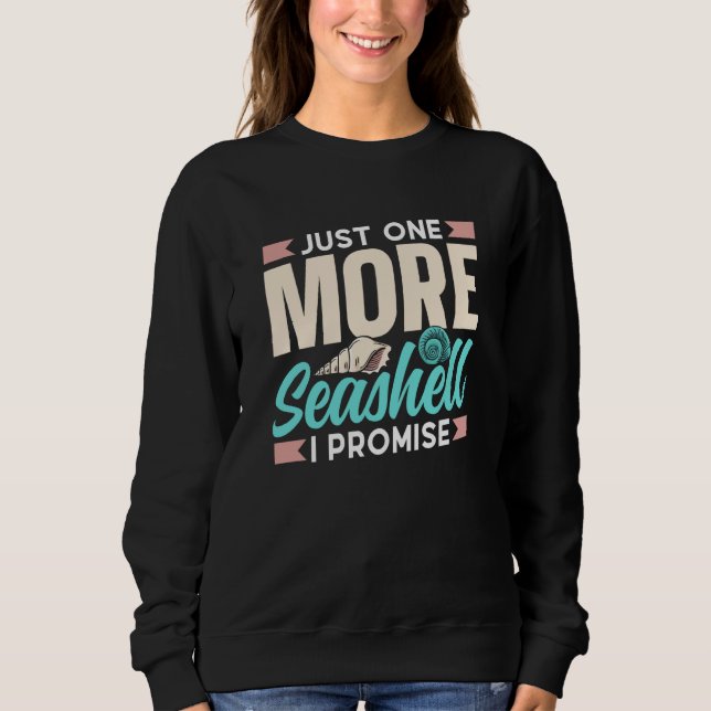 Just One More Seashell I Promise Beach Collect Sea Sweatshirt (Front)
