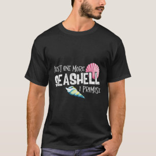 Just One More Seashell I Promise Beach Conch Colle T-Shirt