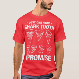 Just One More Shark Tooth I Promise Biology Fossil T-Shirt