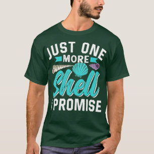 Just One More Shell I Promise Seashell Seashells  T-Shirt