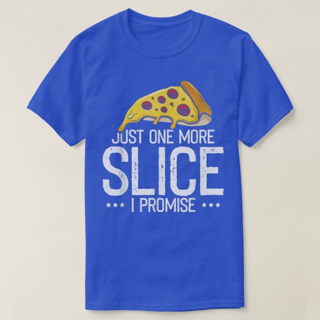 Just one More Slice I Promise, Funny Pizza Fast Fo T-Shirt (Design Front)