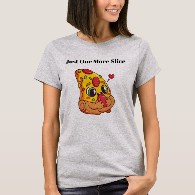 Just One More Slice Pizza Graphic T-Shirt (Front)
