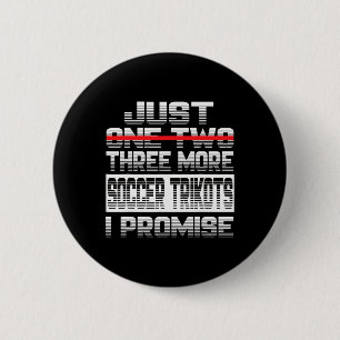 Just One More Soccer Jersey I Promise Soccer Playe 6 Cm Round Badge