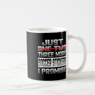 Just One More Soccer Sticker I Promise Soccer Play Coffee Mug