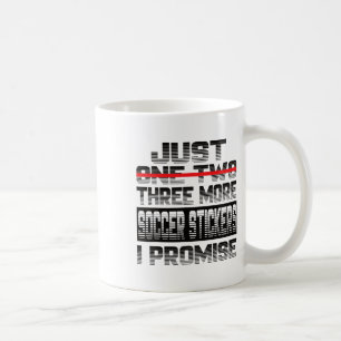 Just One More Soccer Sticker I Promise Soccer Play Coffee Mug