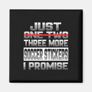 Just One More Soccer Sticker I Promise Soccer Play Magnet