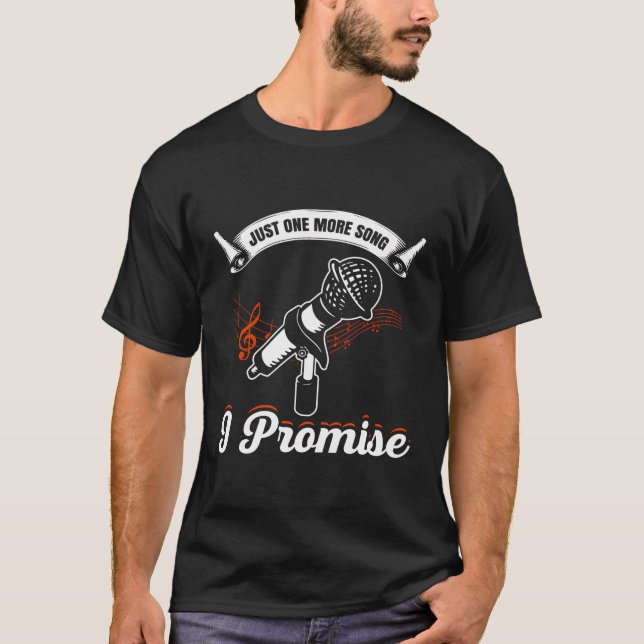 Just One More Song I Promise Funny Karaoke Singer T-Shirt (Front)