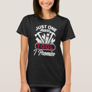 Just One More Tool I Promise Carpenter T-Shirt