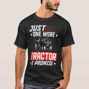 Just One More Tractor I Promise Family Farmer Trac T-Shirt