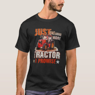 Just One More Tractor I Promise For Farmers T-Shirt