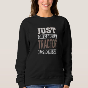 Just one more Tractor I promise Harvest Farming Ba Sweatshirt