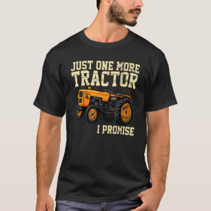 Just one more Tractor I promise Harvest Farming Ba T-Shirt
