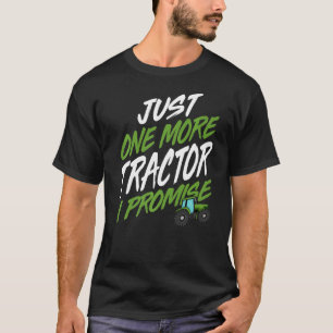 Just One More Tractor I Promise Tractor Farmer T-Shirt