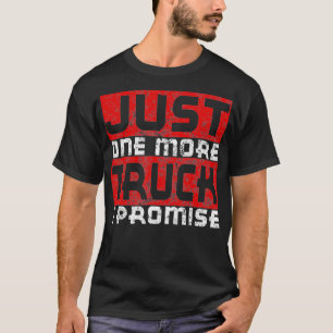 Just One More Truck I Promise Funny Distressed T-Shirt