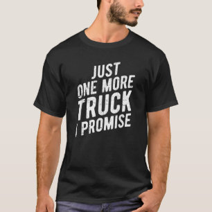 Just One More Truck I Promise Pickup SUV Gear T-Shirt