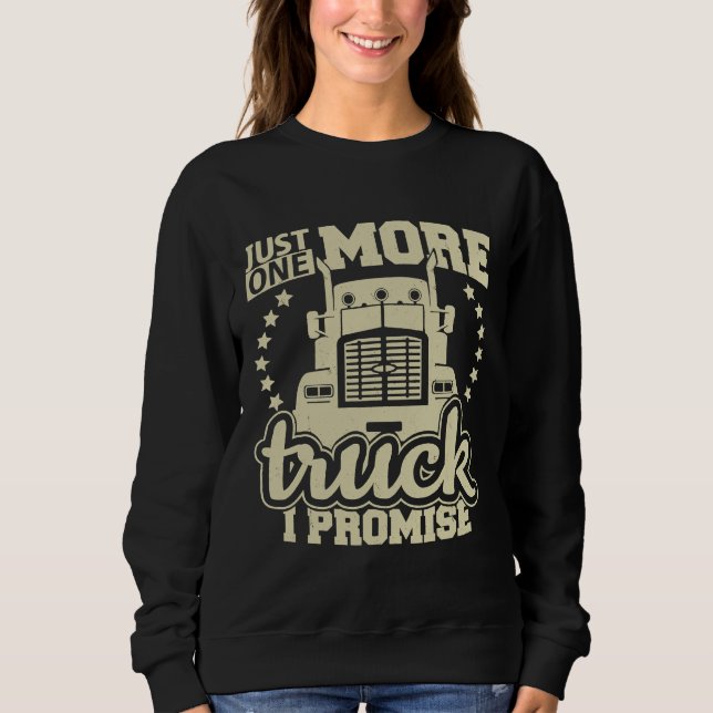 Just One More Truck I Promise  Truck Enthusiast Sweatshirt (Front)
