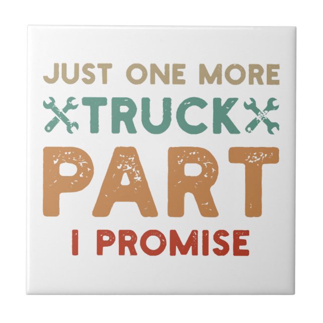 Just One More Truck Part I Promise  Ceramic Tile (Front)