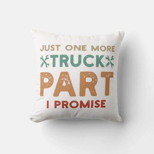 Just One More Truck Part I Promise  Cushion (Front)