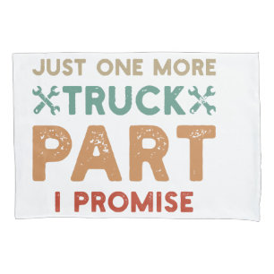 Just One More Truck Part I Promise Pillowcase