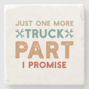 Just One More Truck Part I Promise  Stone Coaster
